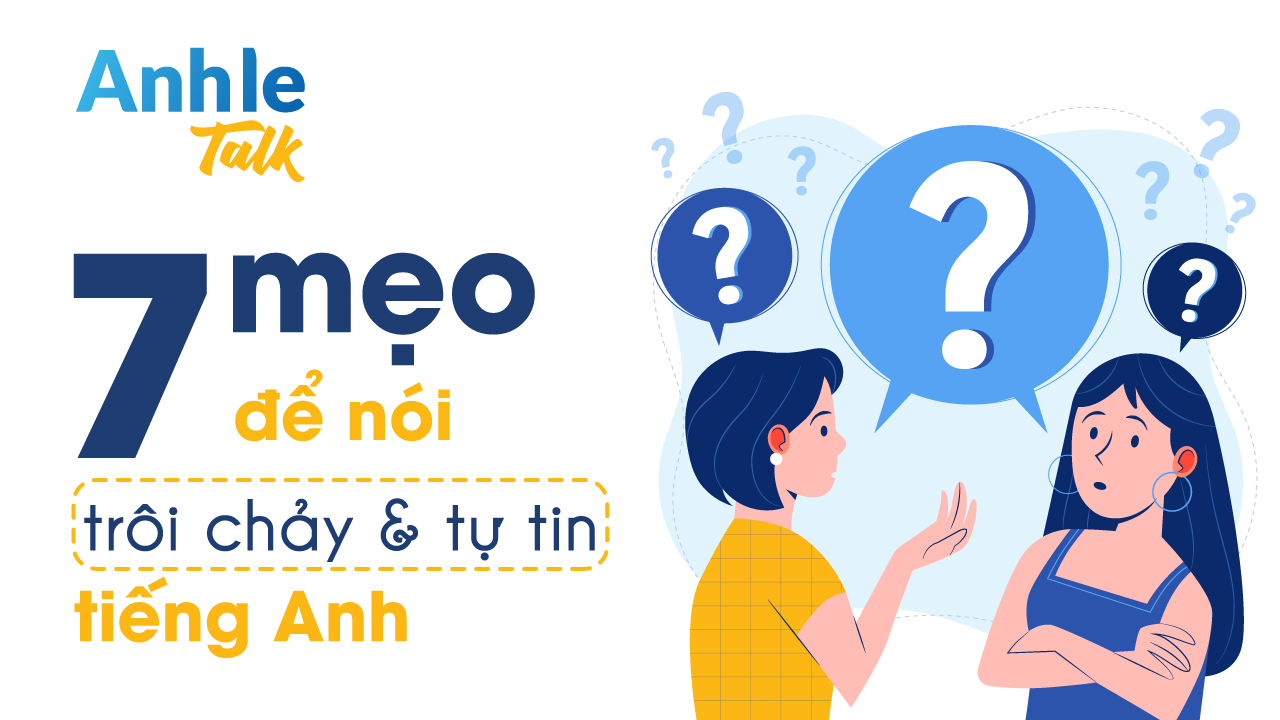 7 Mẹo Để Nói Tiếng Anh Trôi Chảy Và Tự Tin